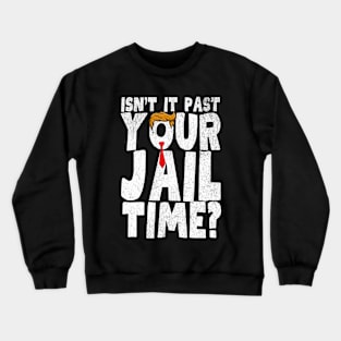 Isnt It Past Your Jail Time Crewneck Sweatshirt